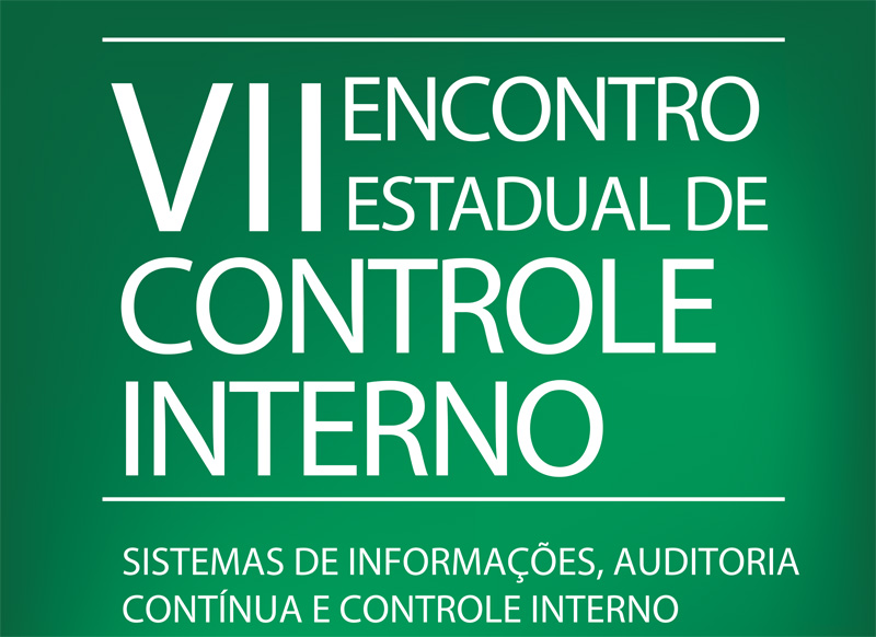 Sistemas de Informações, Auditoria Contínua e Controle Interno são tema do VII Encontro Estadual de Controle Interno