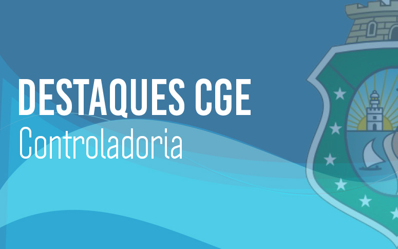 Destaques CGE: Instrumentos de controle interno fortalecem a gestão administrativa do Estado