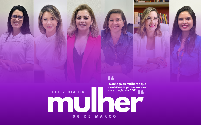 Conheça as mulheres que contribuem para o sucesso da atuação da CGE