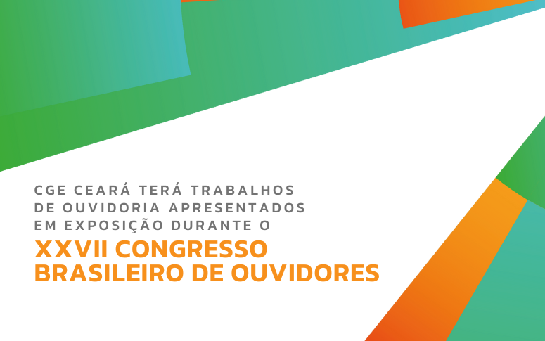 CGE Ceará terá trabalhos de Ouvidoria apresentados em exposição durante o XXVII Congresso Brasileiro de Ouvidores
