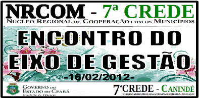 NÚCLEO DE COOPERAÇÃO COM OS MUNICÍPIOS (NRCOM) DA 7ª CREDE REALIZA ENCONTO DE GESTÃO