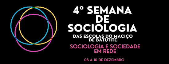 4ª Semana de Sociologia das Escolas do Maciço de Baturité Sociologia e a Sociedade Em Rede