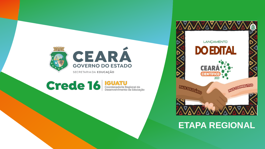 A Coordenadoria Regional e Desenvolvimento da Educação de Iguatu – Crede 16 Lança Edital do Ceará Científico Etapa Regional