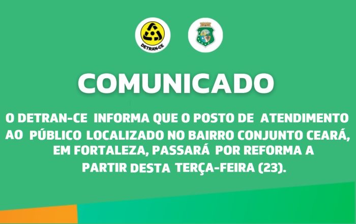 COMUNICADO REFORMA POSTO ATENDIMENTO CONJUNTO CEARÁ
