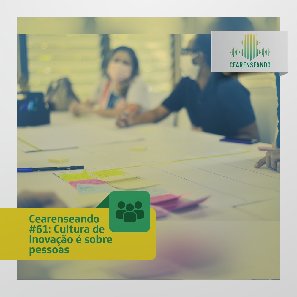 Podcast Cearenseando #61 – Cultura de Inovação é sobre pessoas