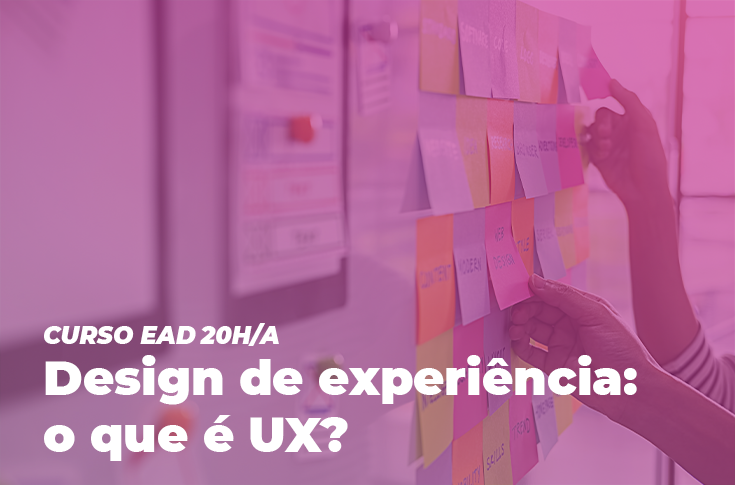 Design de Experiência do Usuário: O que é UX” está com inscrições abertas