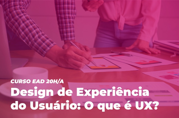 EGPCE abre curso EAD Design de Experiência Do Usuário: O que é UX?