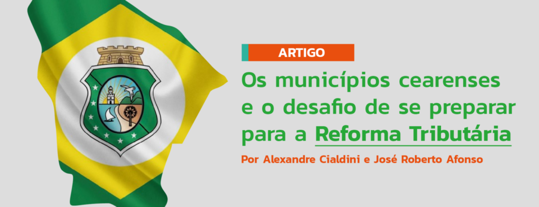 Artigo aborda os desafios dos municípios cearenses com a reforma tributária