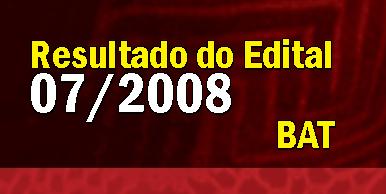 Resultado Edital 07/2008 – BAT
