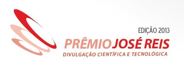 Inscrições abertas para o Prêmio José Reis de Divulgação Científica e Tecnológica 2013