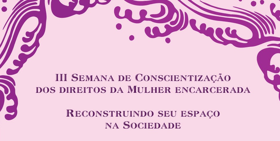 IPF realiza III Semana de Conscientização dos Direitos da Mulher Encarcerada