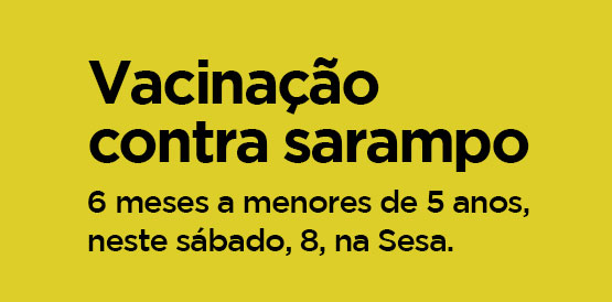 Sesa abre as portas neste sábado, 8, para vacinar contra sarampo