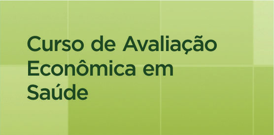 Abertas inscrições para Curso de Avaliação Econômica em Saúde