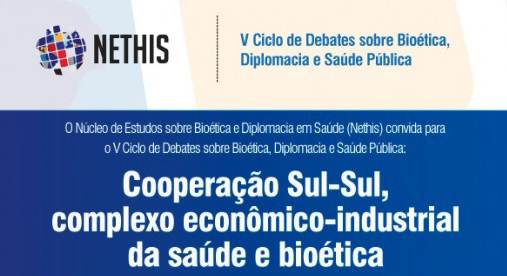 V Ciclo de Debates sobre Cooperação Sul-Sul,complexo econômico-industrial da saúde e bioética