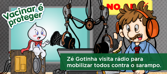 Sarampo mata, alerta Zé Gotinha chamando para a vacinação