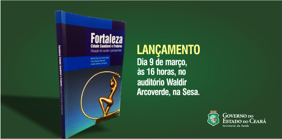 Lançamento do livro Fortaleza, cidade saudável e fraterna dia 9, na Sesa