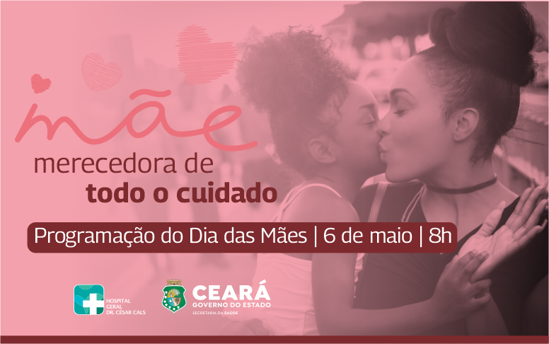 Humanização e cuidado: ações marcam a semana comemorativa em alusão ao Dia das Mães no Hospital César Cals
