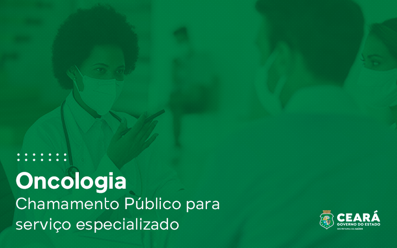 Sesa lança edital de Chamamento Público para serviço especializado em Oncologia no Ceará