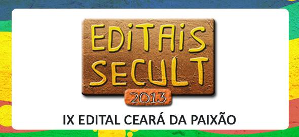 Secult Lança IX Edital Ceará da Paixão