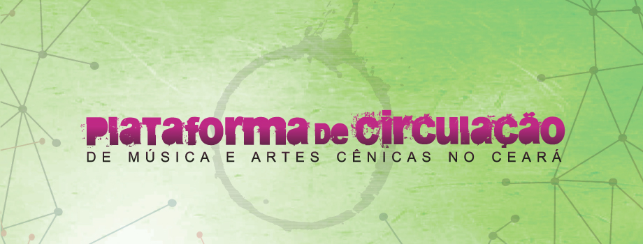 Prorrogadas as inscrições para a Plataforma de Circulação de Música e Artes Cênicas do Ceará