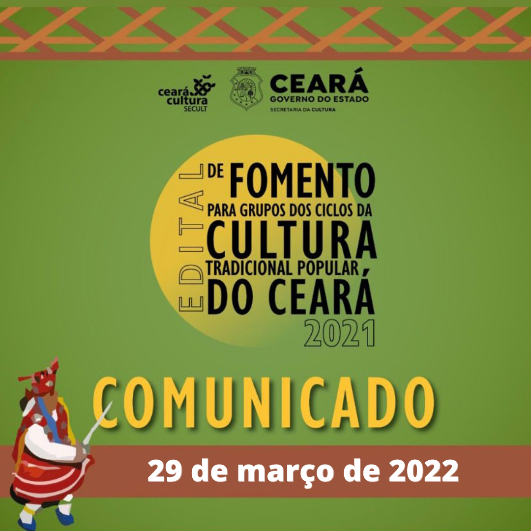 Boletim Informativo – Edital de Fomento para Grupos dos Ciclos da Cultura Tradicional Popular do Ceará – 29 de março de 2022