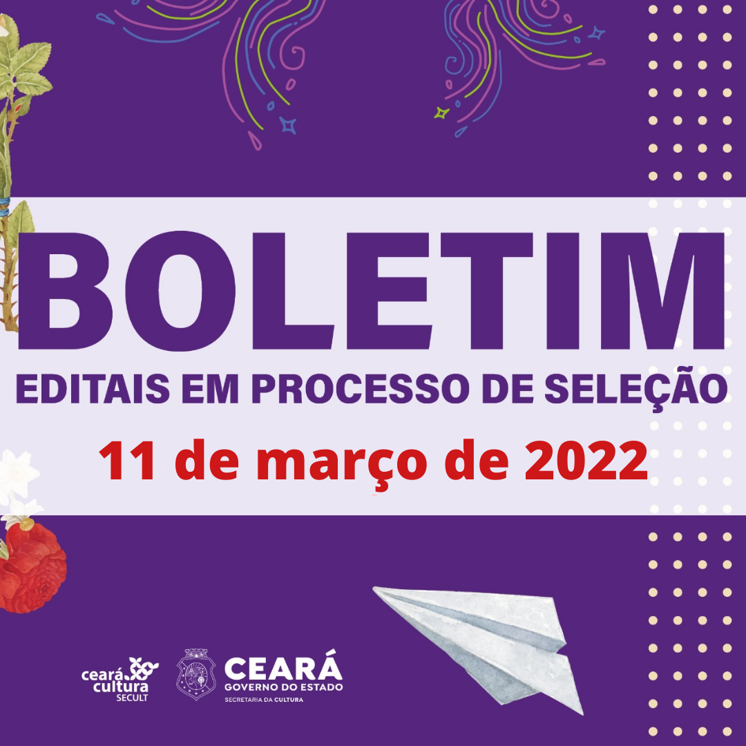 Boletim Informativo de Editais em Processo de Seleção – Secult Ceará – 11 de março de 2022
