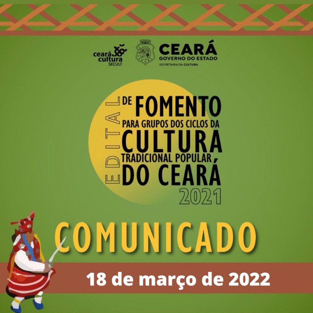 Boletim Informativo – Edital de Fomento para Grupos dos Ciclos da Cultura Tradicional Popular do Ceará – 18 de março de 2022