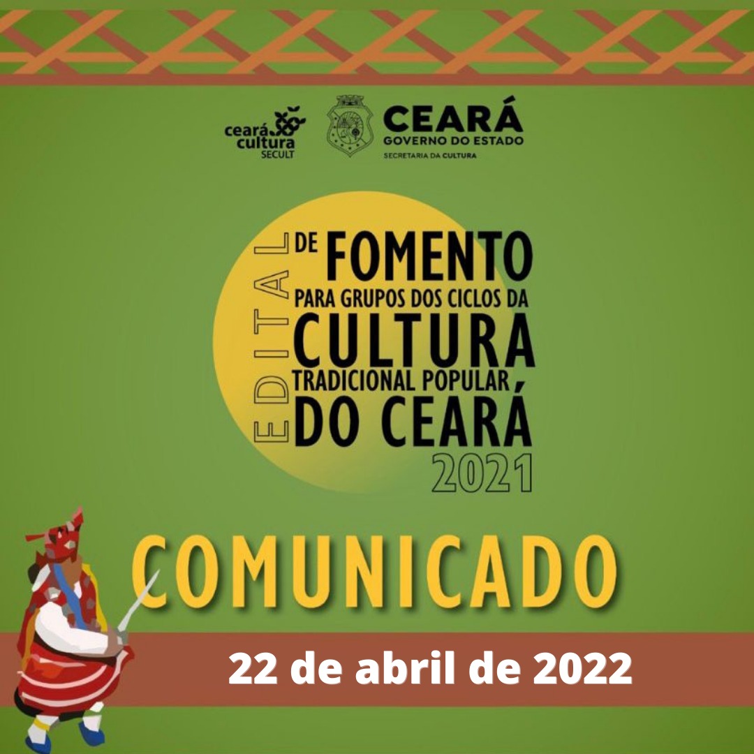 Boletim Informativo – Edital de Fomento para Grupos dos Ciclos da Cultura Tradicional Popular do Ceará – 22 de abril de 2022