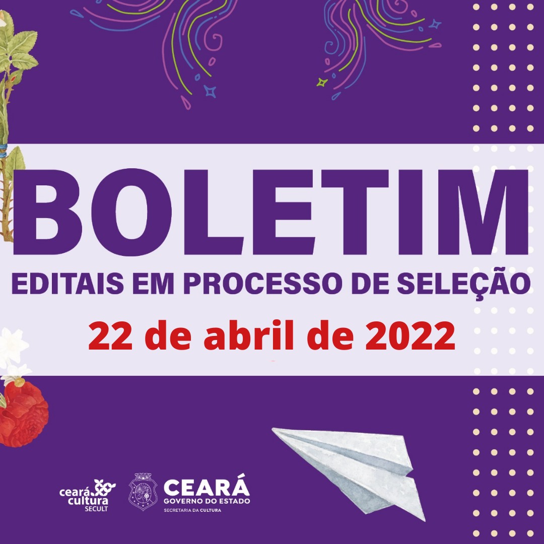 Boletim Informativo de Editais em Processo de Seleção – Secult Ceará – 22 de abril de 2022