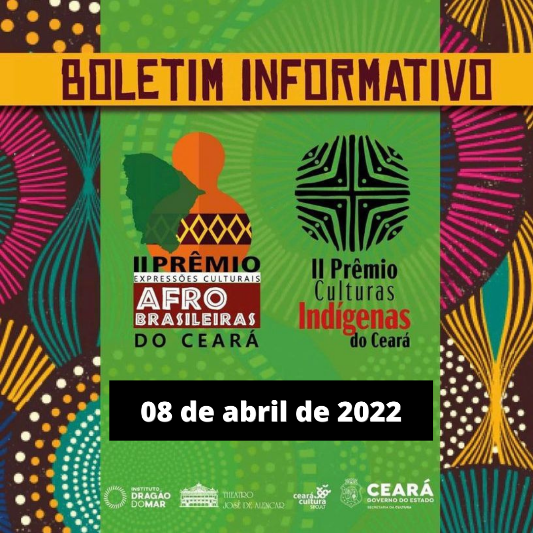 Boletim Informativo – Prêmios Culturas Indígenas e Expressões Afro-brasileiras – 8 de abril de 2022