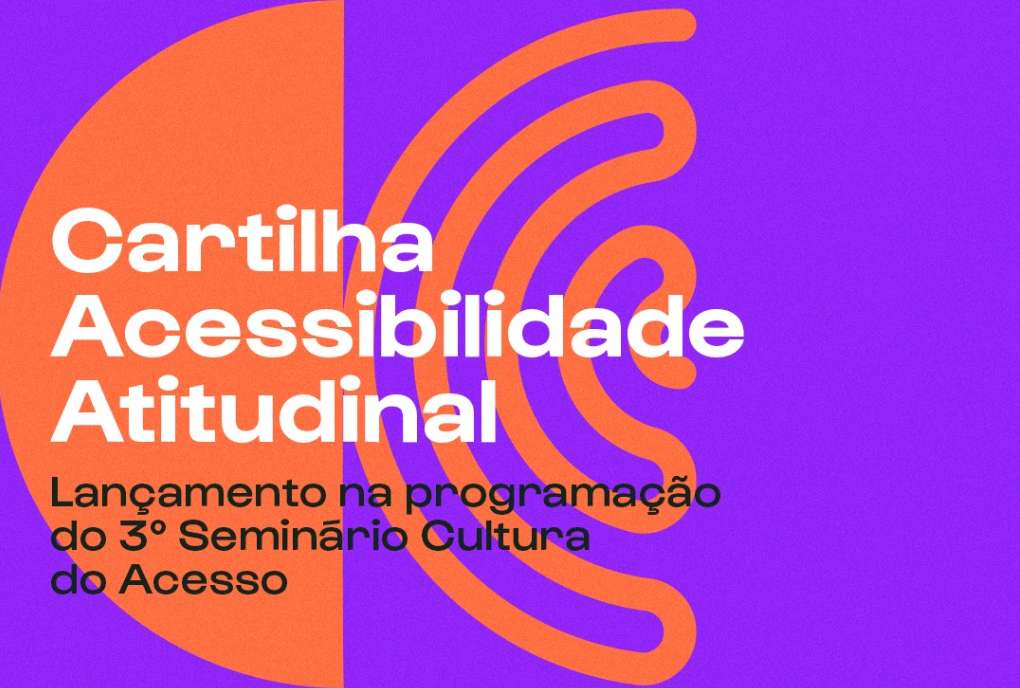 Acessibilidade Atitudinal é tema de cartilha do CCBJ lançada na programação do 3º Seminário Cultura do Acesso