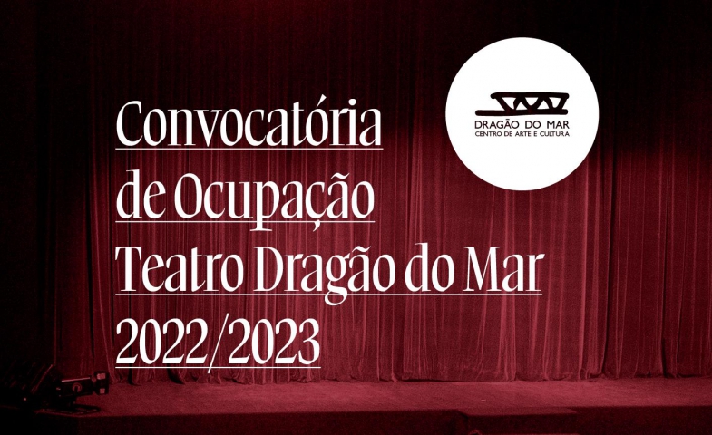 Dragão do Mar lança convocatória para seleção de projetos de Teatro, Circo e Dança para ocupação do Teatro