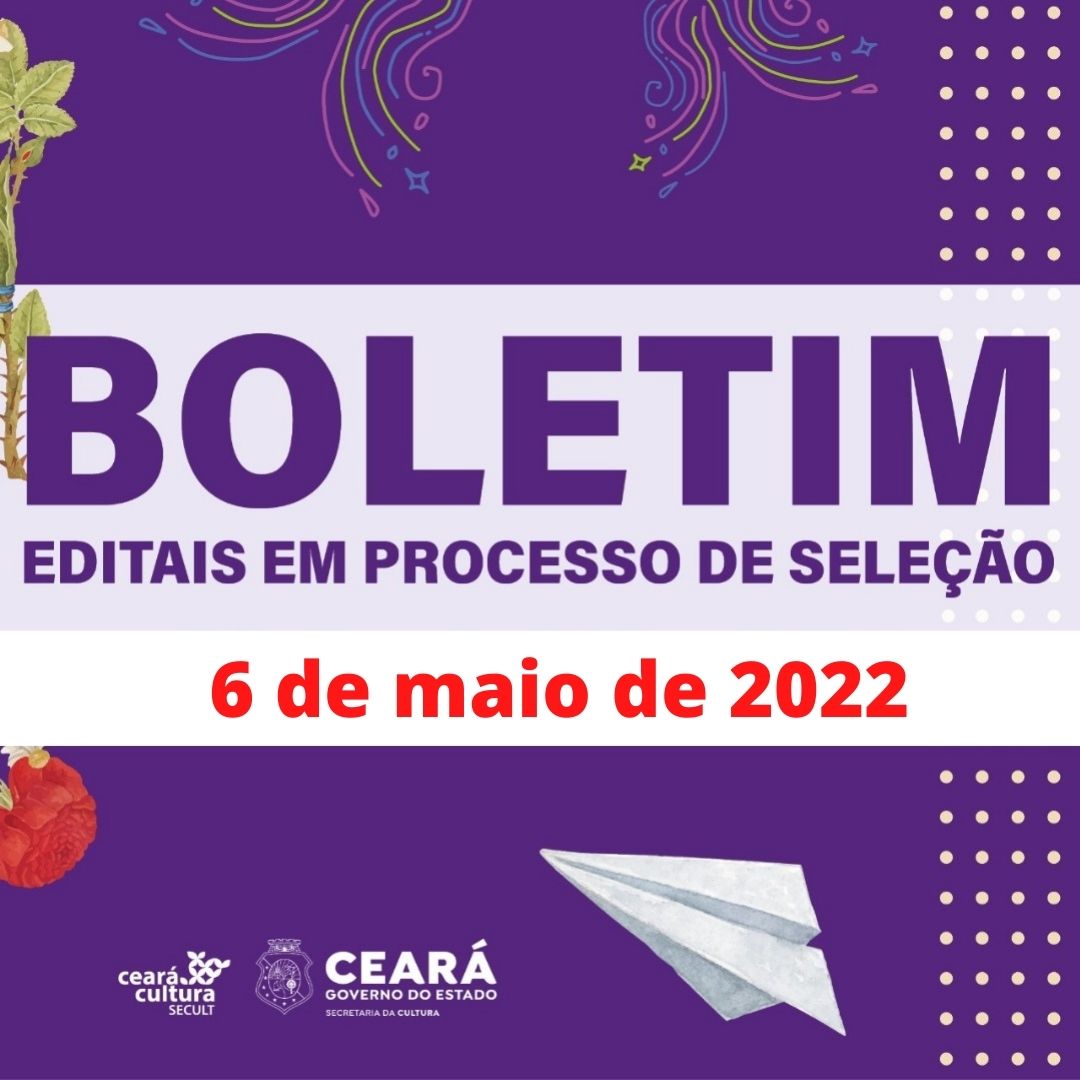 Boletim Informativo de Editais em Processo de Seleção – Secult Ceará – 6 de maio de 2022
