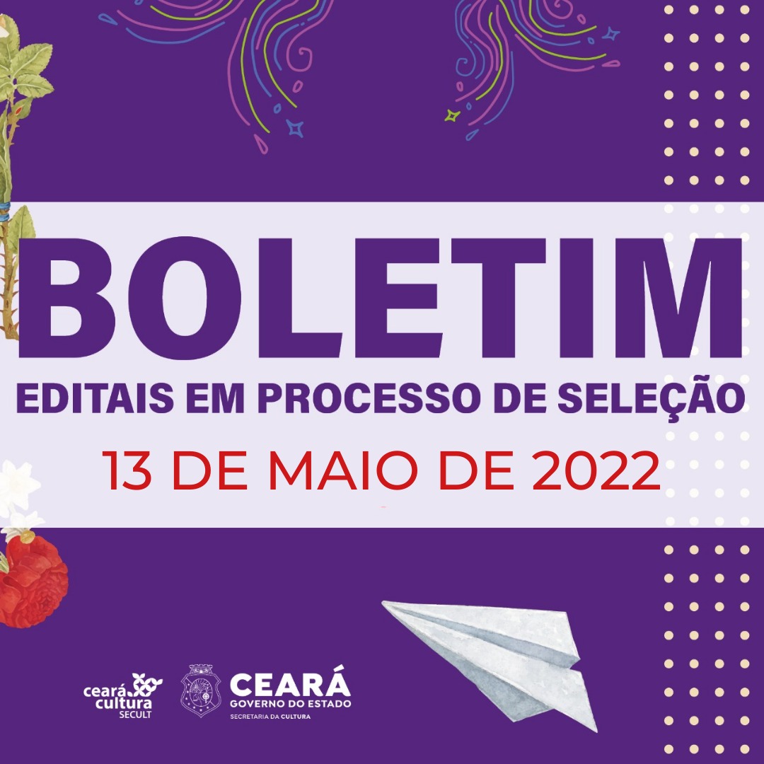 Boletim Informativo de Editais em Processo de Seleção – Secult Ceará – 13 de maio de 2022