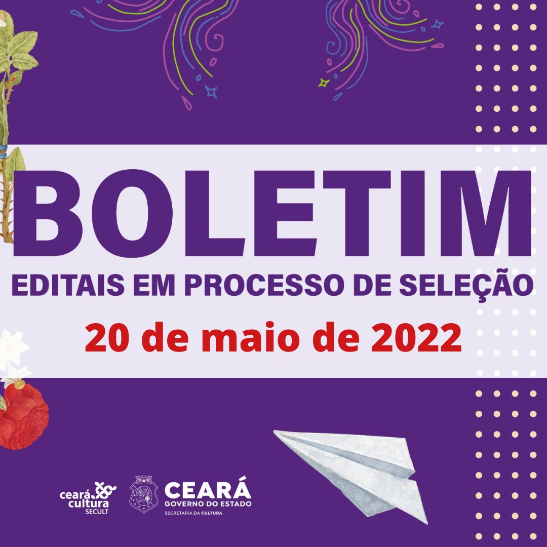 Boletim Informativo de Editais em Processo de Seleção – Secult Ceará – 20 de maio de 2022