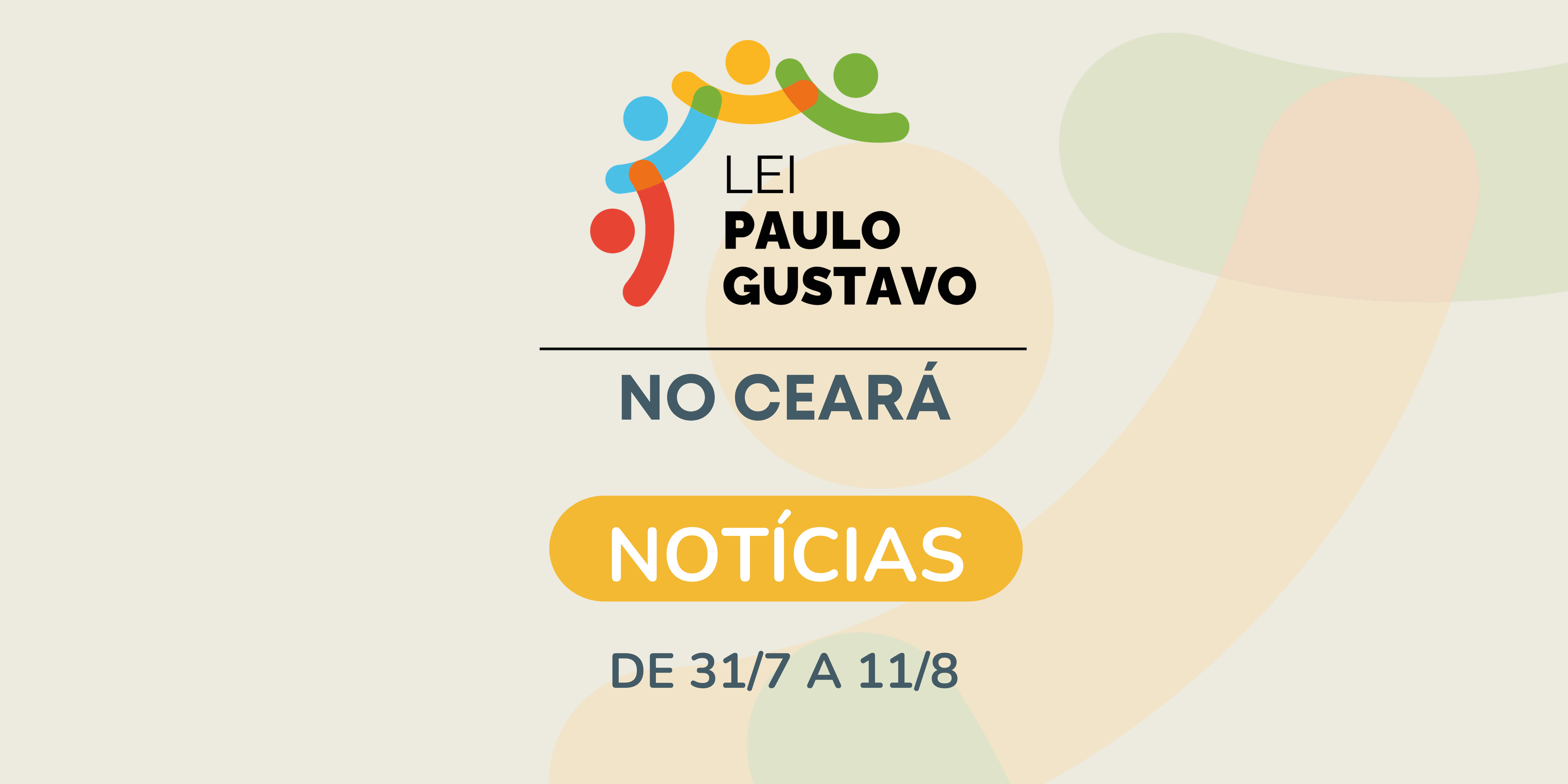Boletim da Lei Paulo Gustavo no Ceará: confira as atualizações de 31/7 a 11/8