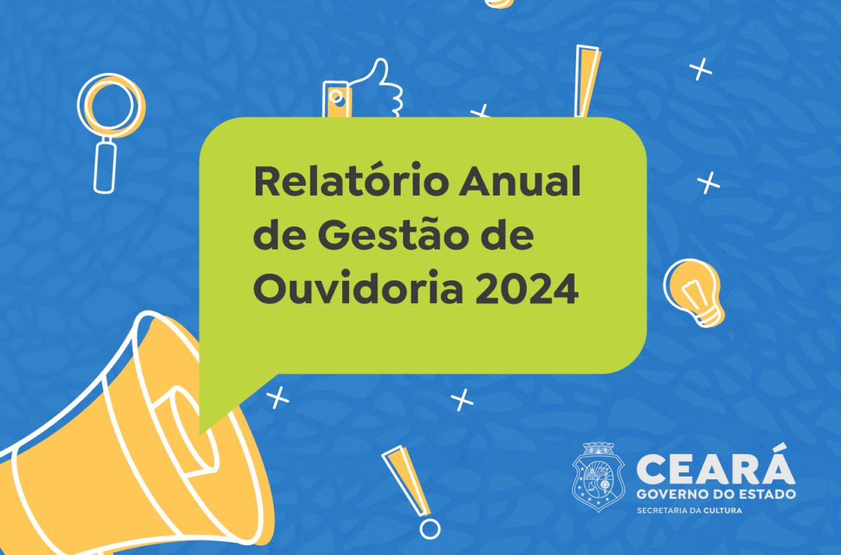 Peça gráfica com o texto "Relatório Anual de Gestão de Ouvidoria 2024". A imagem apresenta um design colorido e moderno, com um fundo azul texturizado e elementos gráficos como uma lupa, um megafone, uma lâmpada e um ícone de curtida. O texto está localizado ao centro, em um balão de fala verde.  No canto inferior direito está o logotipo do Governo do Ceará com a assinatura da Secretaria da Cultura.