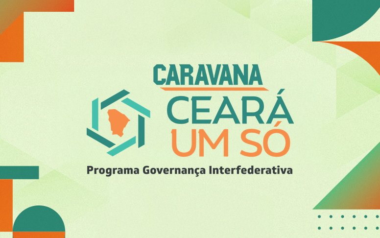 Caravana Ceará Um Só visitará municípios para fortalecer a gestão pública