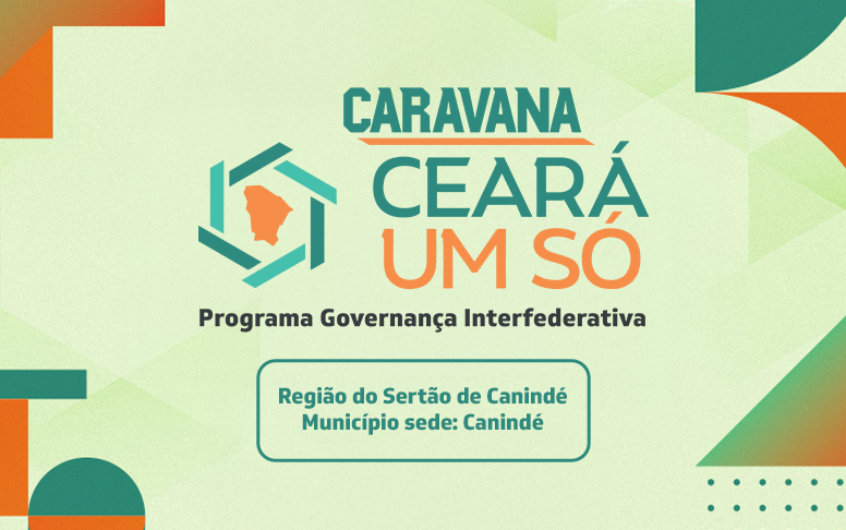 Caravana Ceará Um Só reunirá gestores municipais em Canindé nesta quarta-feira (7)