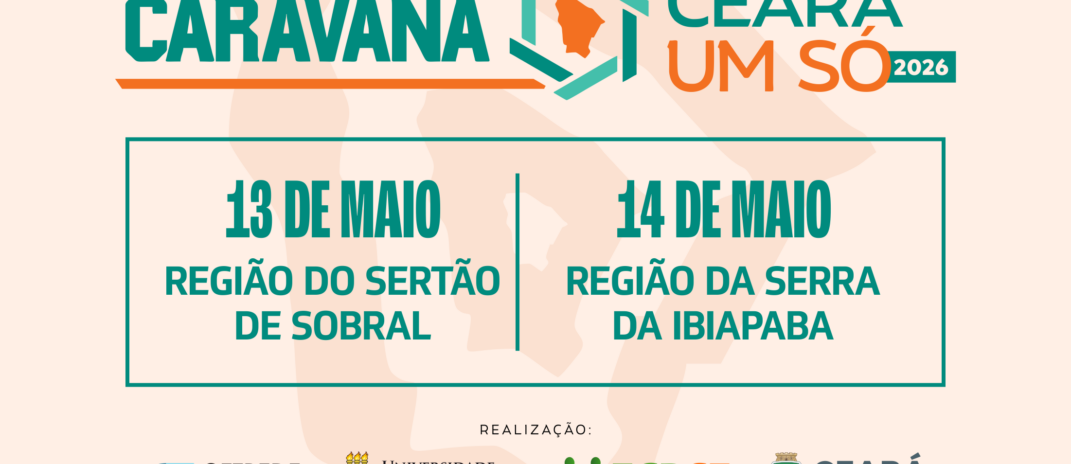 Caravana Ceará Um Só avança e chega a Sobral e Tianguá nos dias 13 e 14 de maio
