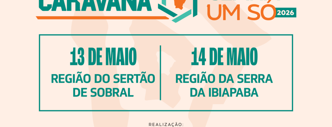 Caravana Ceará Um Só avança e chega a Sobral e Tianguá nos dias 13 e 14 de maio