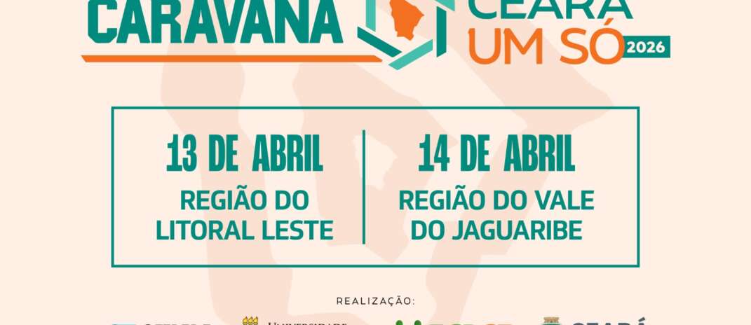 Litoral Leste e Vale do Jaguaribe recebem Caravana Ceará Um Só nos dias 13 e 14 de abril