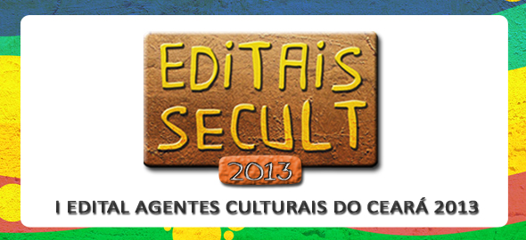 Lançado Edital “Agentes Culturais do Ceará 2013”