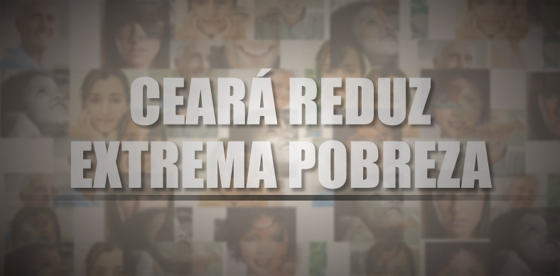 PNAD aponta queda drástica da extrema pobreza no Ceará