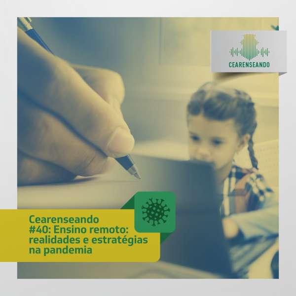 Cearenseando #40: Ensino remoto: realidades e estratégias na pandemia