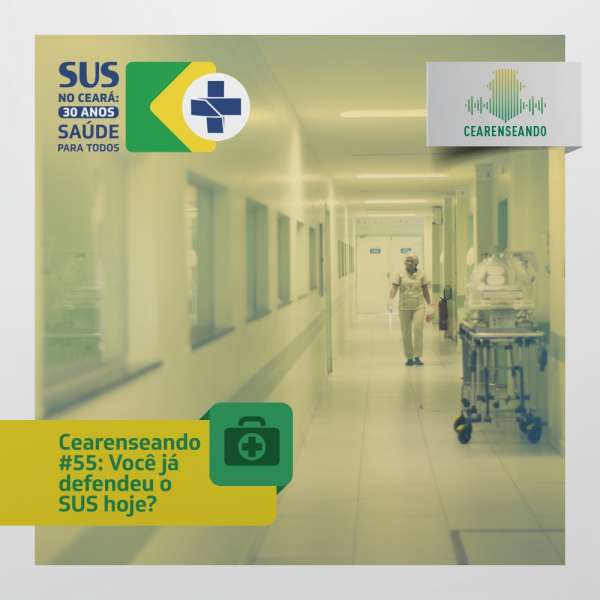 Cearenseando #55: Você já defendeu o SUS hoje?