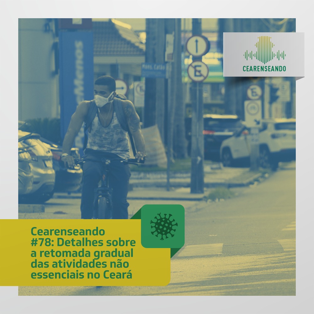 Cearenseando #78: Detalhes sobre a retomada gradual das atividades não essenciais no Ceará