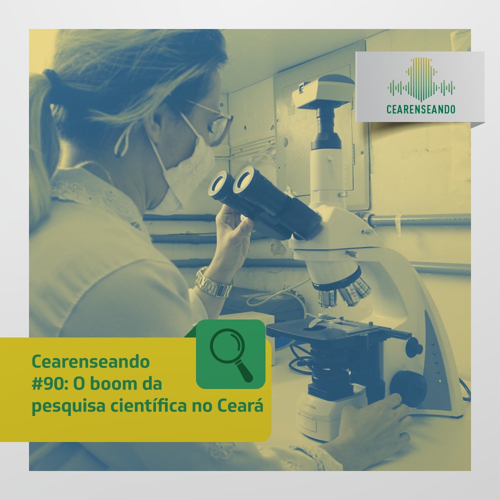 Cearenseando #90: O boom da pesquisa científica no Ceará