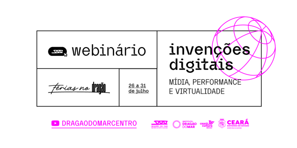 Com discussões sobre arte e tecnologia, Dragão do Mar realiza webinário  “Invenções digitais: mídia, performance e virtualidade”