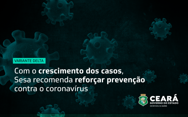 Casos confirmados da variante Delta no Ceará chegam a 62; população deve reforçar cuidados